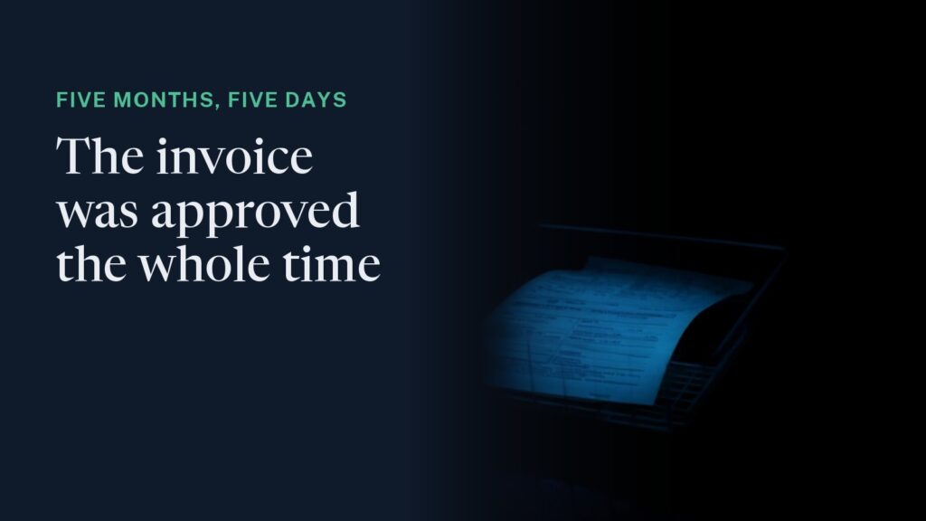 Cover: a printed invoice lying askew in a dark wire desk tray, lit blue. Overlaid: "Five months, five days - the invoice was approved the whole time."